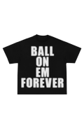 Ball On Em Forever Tee